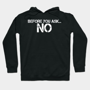 BEFORE YOU ASK… NO Hoodie